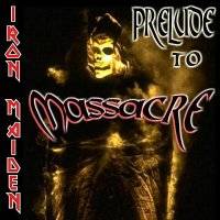 Iron Maiden (UK-1) : Prelude to Massacre